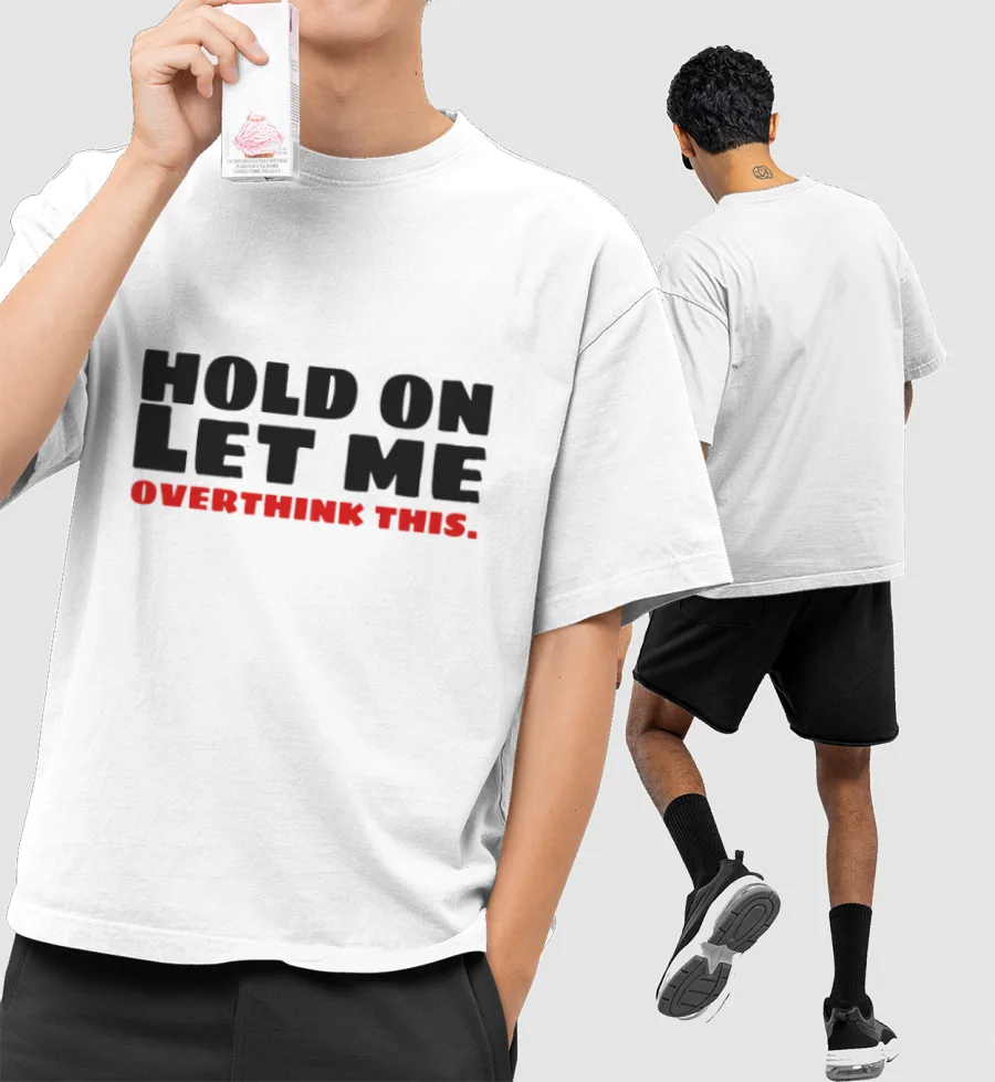 Hold on let me overthink this  Front-Printed Oversized T-Shirt