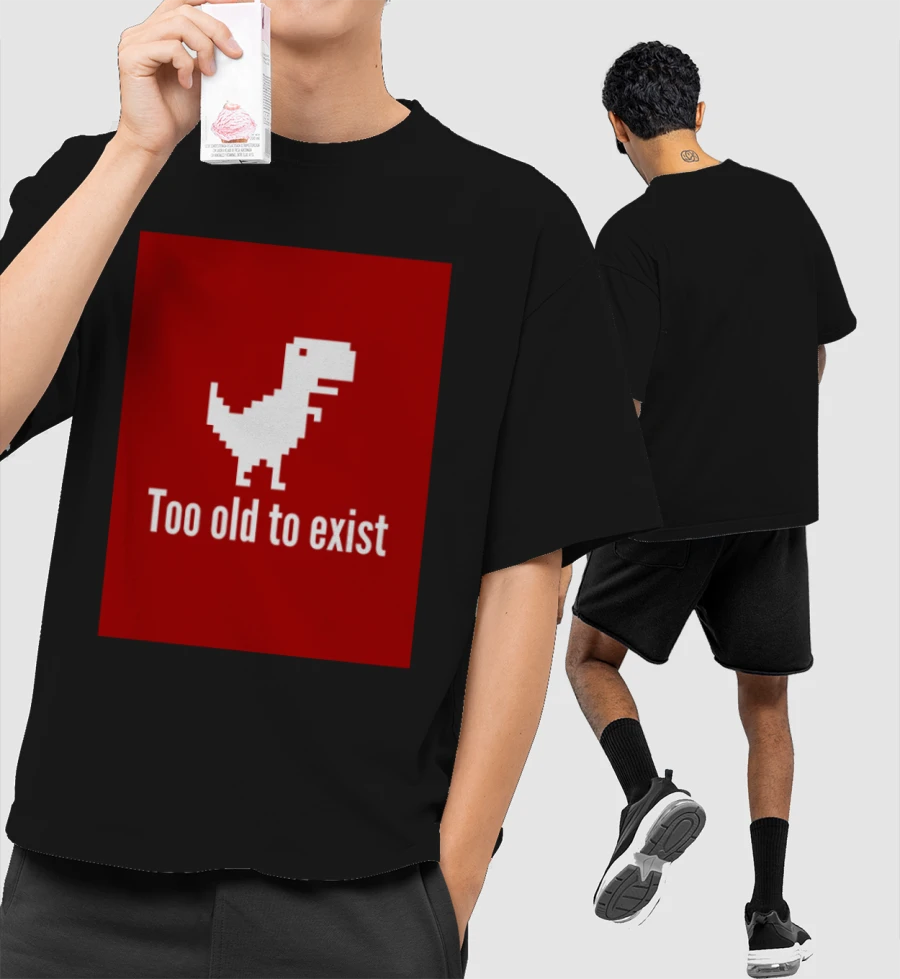 Too old to exist Front-Printed Oversized T-Shirt