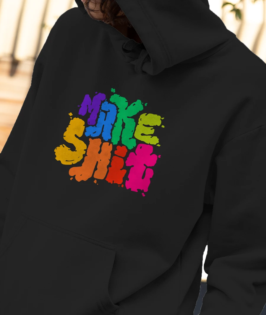 Make Shit Front-Printed Hoodie