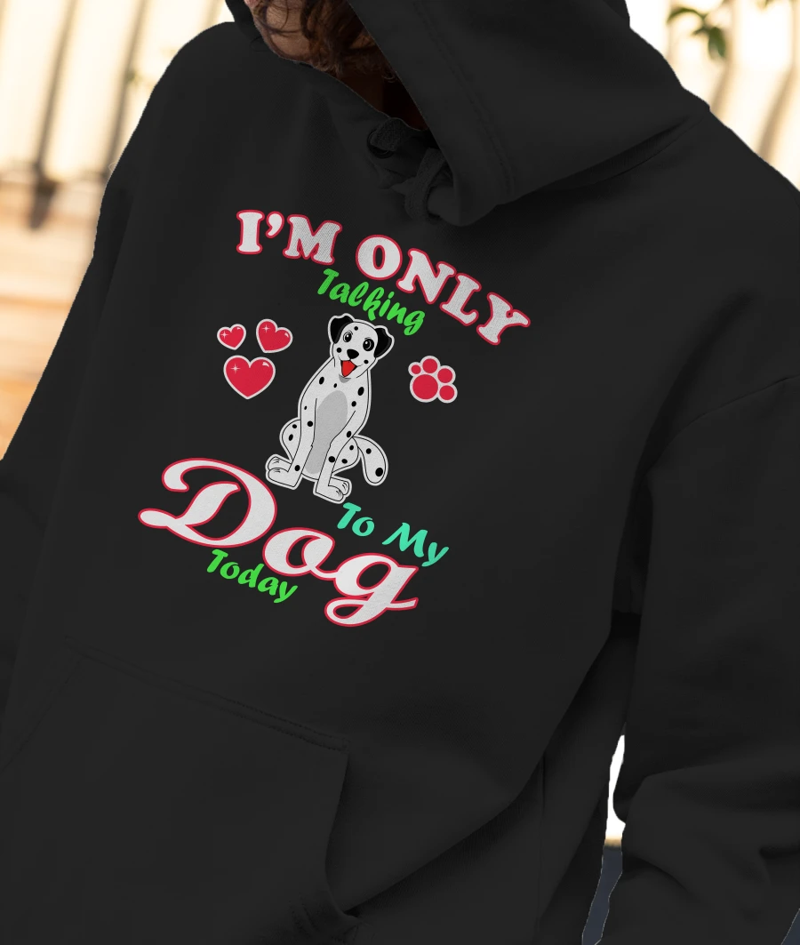 I'm Only Talking To My Dog Today Pet Lover Front-Printed Hoodie