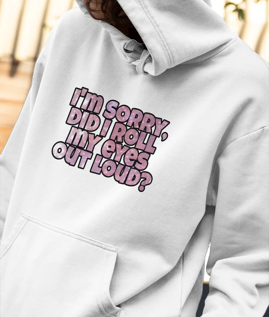 Did I Roll My Eyes Out Loud? Front-Printed Hoodie