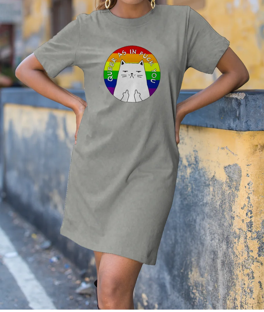 Queer As In Fuck You T-Shirt Dress