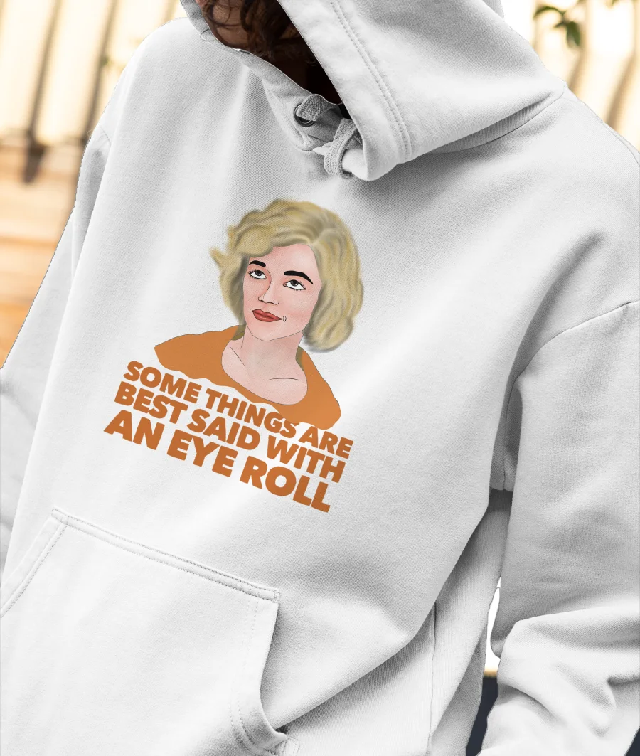 Some things are best said with an eye roll Front-Printed Hoodie