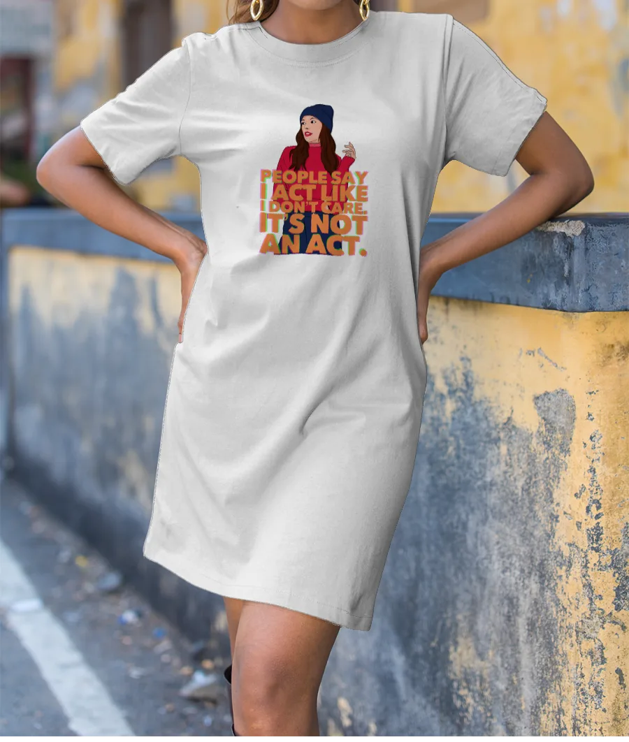 I act like I don't care. T-Shirt Dress