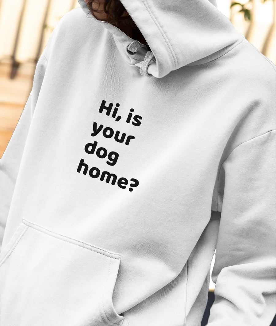 Hi, is your dog home? Front-Printed Hoodie