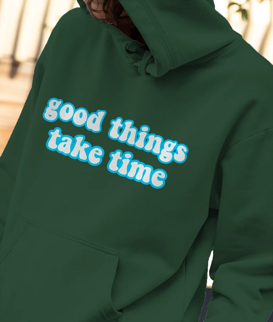 good things take time Front-Printed Hoodie