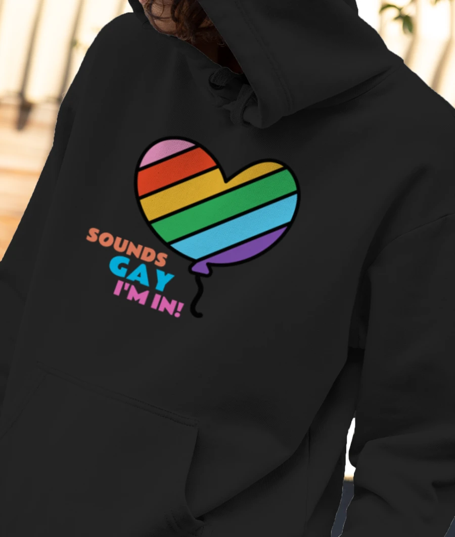 Sounds gay I'm In! - LGBT+ Pride Front-Printed Hoodie