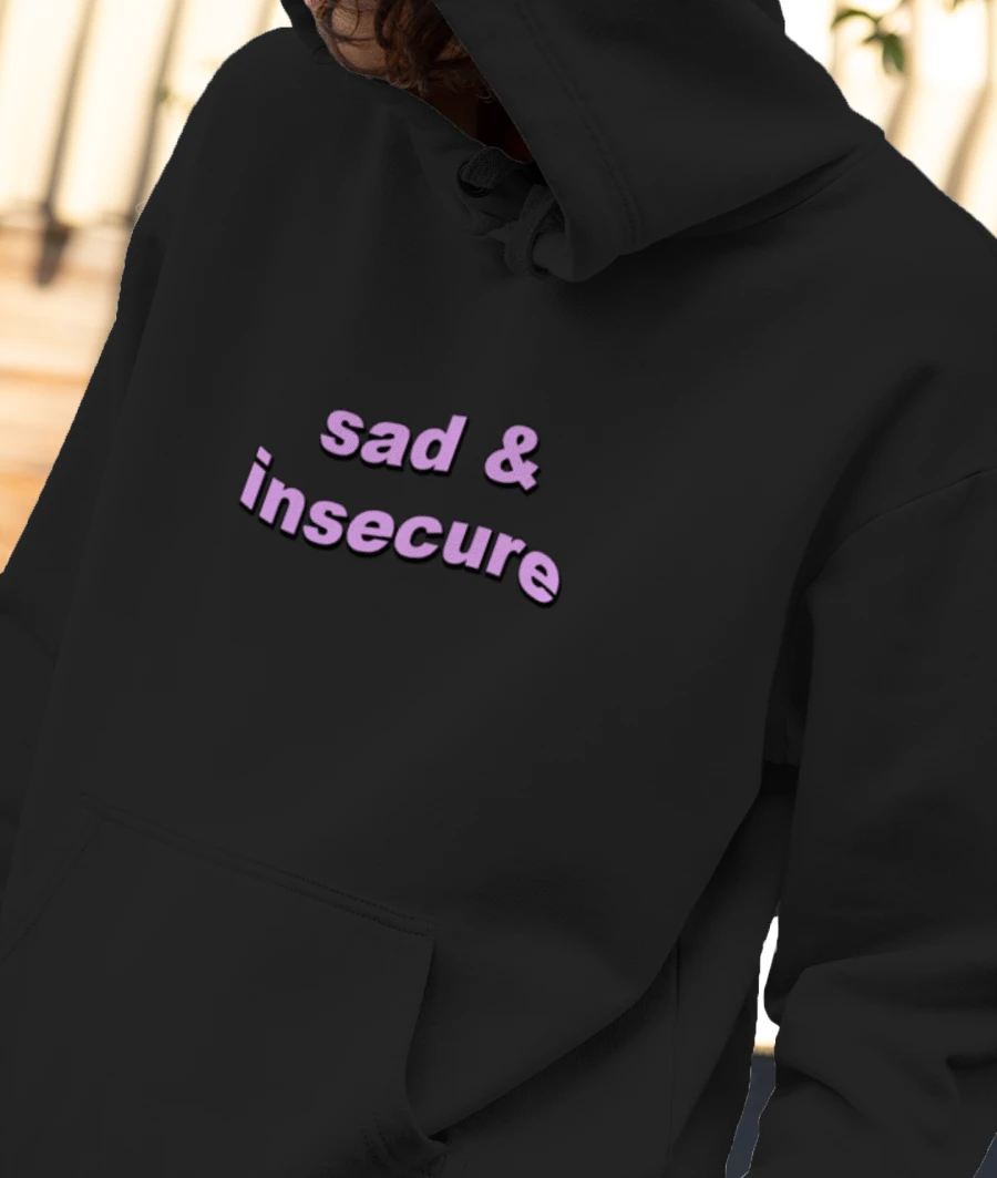 Sad & insecure  Front-Printed Hoodie