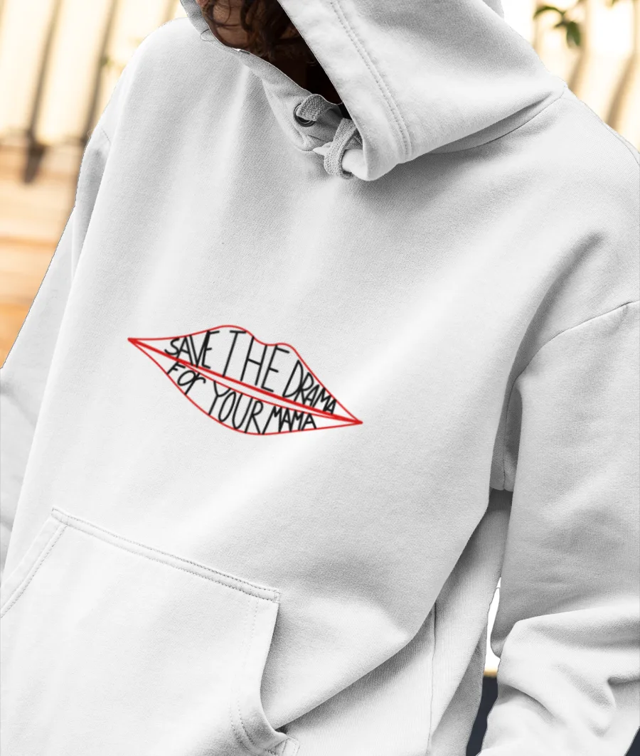 Save the drama for your mama!  Front-Printed Hoodie