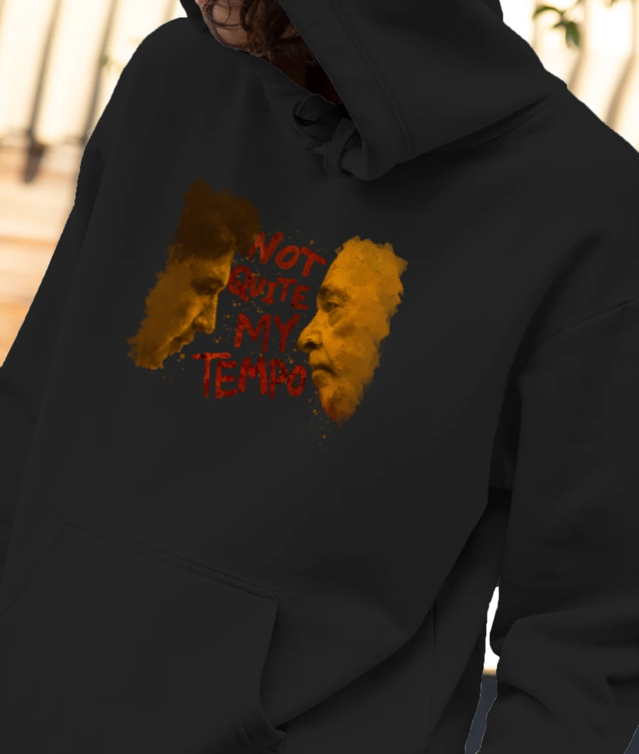 NOT QUITE MY TEMPO! Front-Printed Hoodie