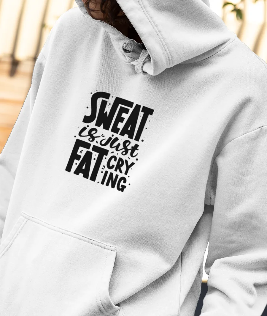 Sweat is just Fat Crying Front-Printed Hoodie