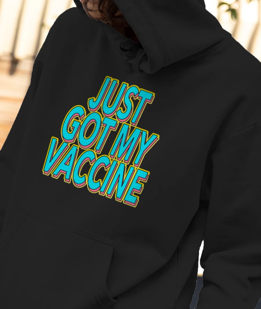 Funny Just Got My Vaccine Slogan Front-Printed Hoodie