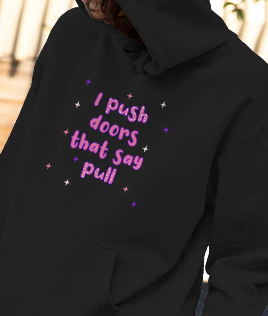 I Push Doors That Say Pull - Funny, Cute, Jokes, Wholesome Front-Printed Hoodie