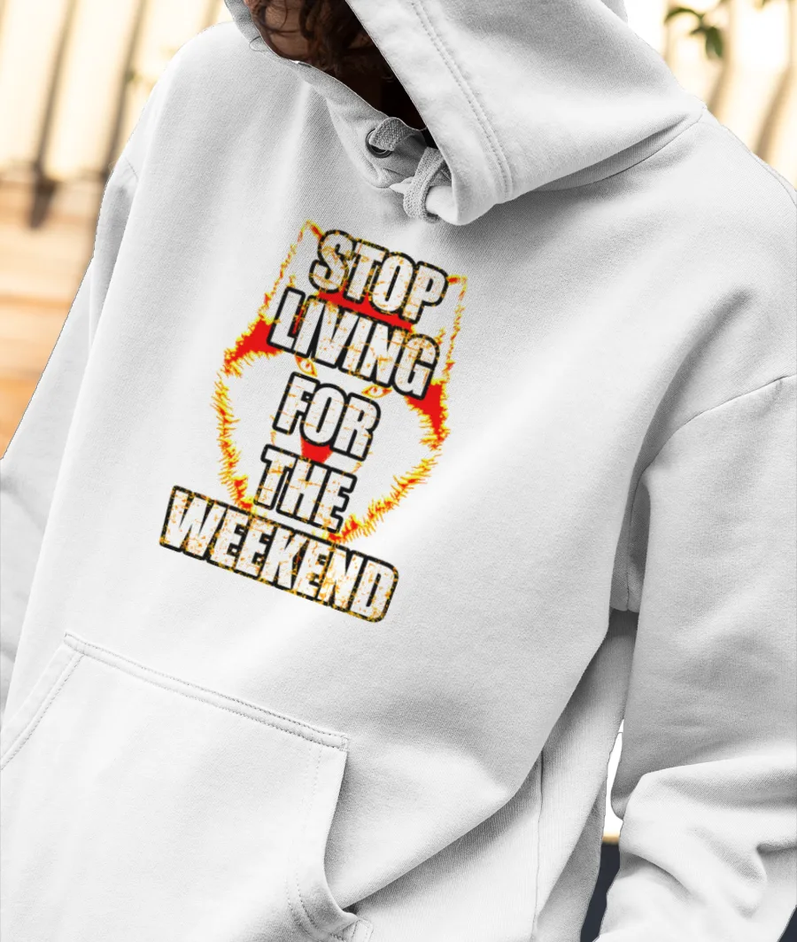  Stop Living For The Weekend Flame Effect  Front-Printed Hoodie