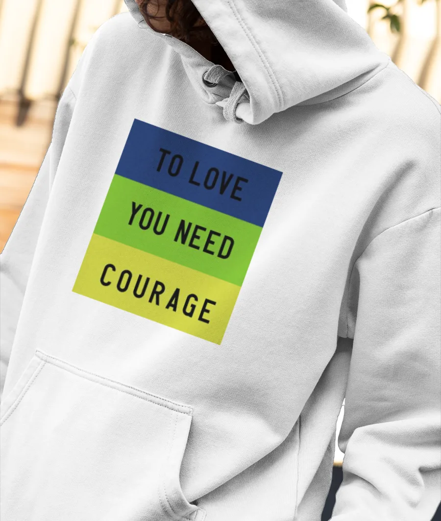 To LOVE YOU NEED COURAGE 