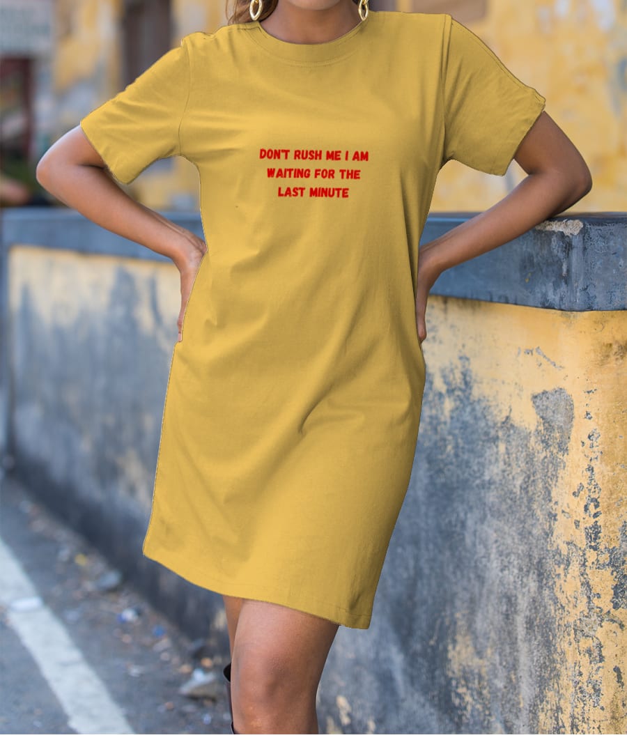 Don't rush me T-Shirt Dress