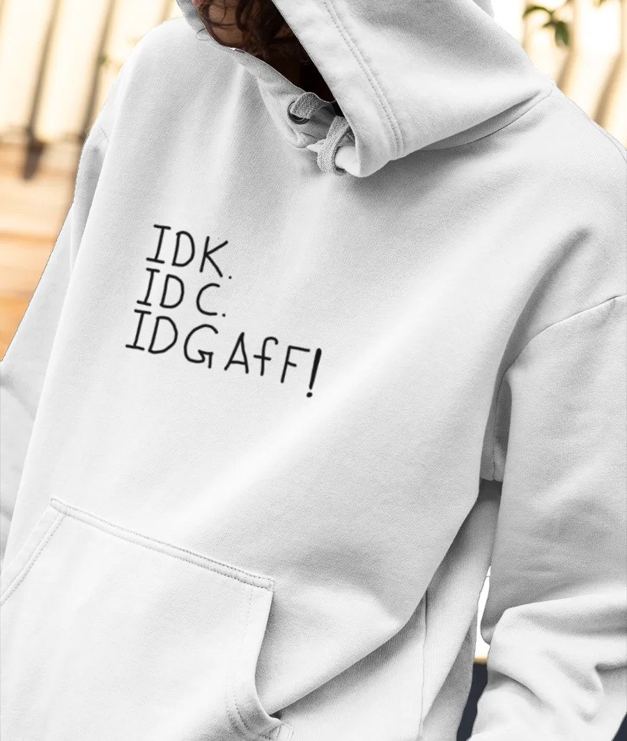 IDK. IDC. IDGAfF Front-Printed Hoodie