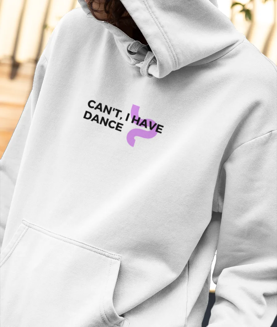 Can't I have Dance Front-Printed Hoodie