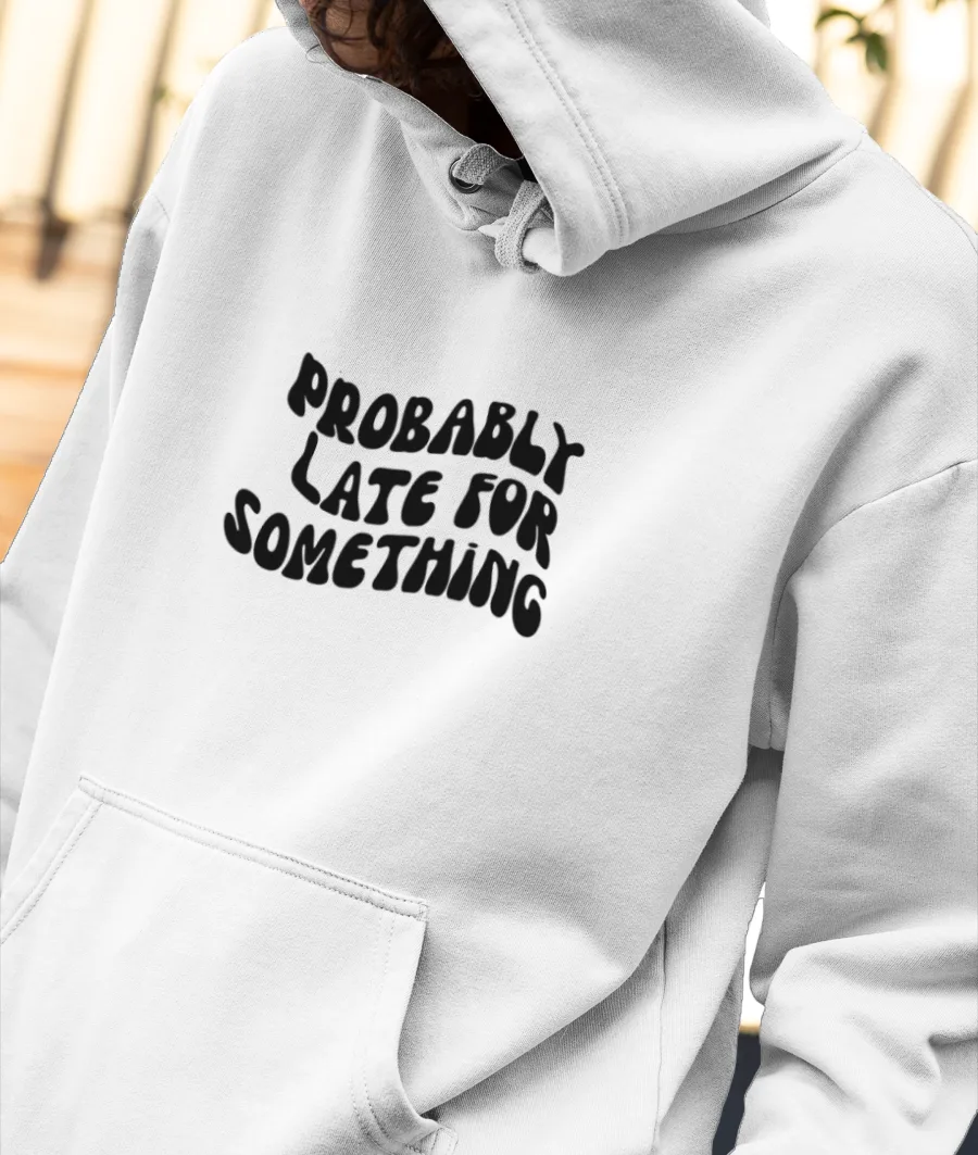 Probably late for something Front-Printed Hoodie