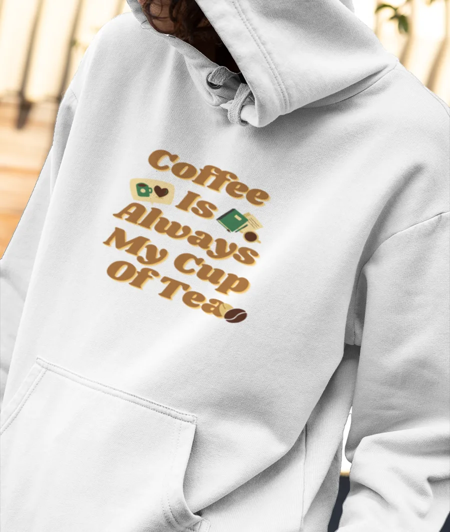 Coffee Is Always My Cup Of Tea Front-Printed Hoodie