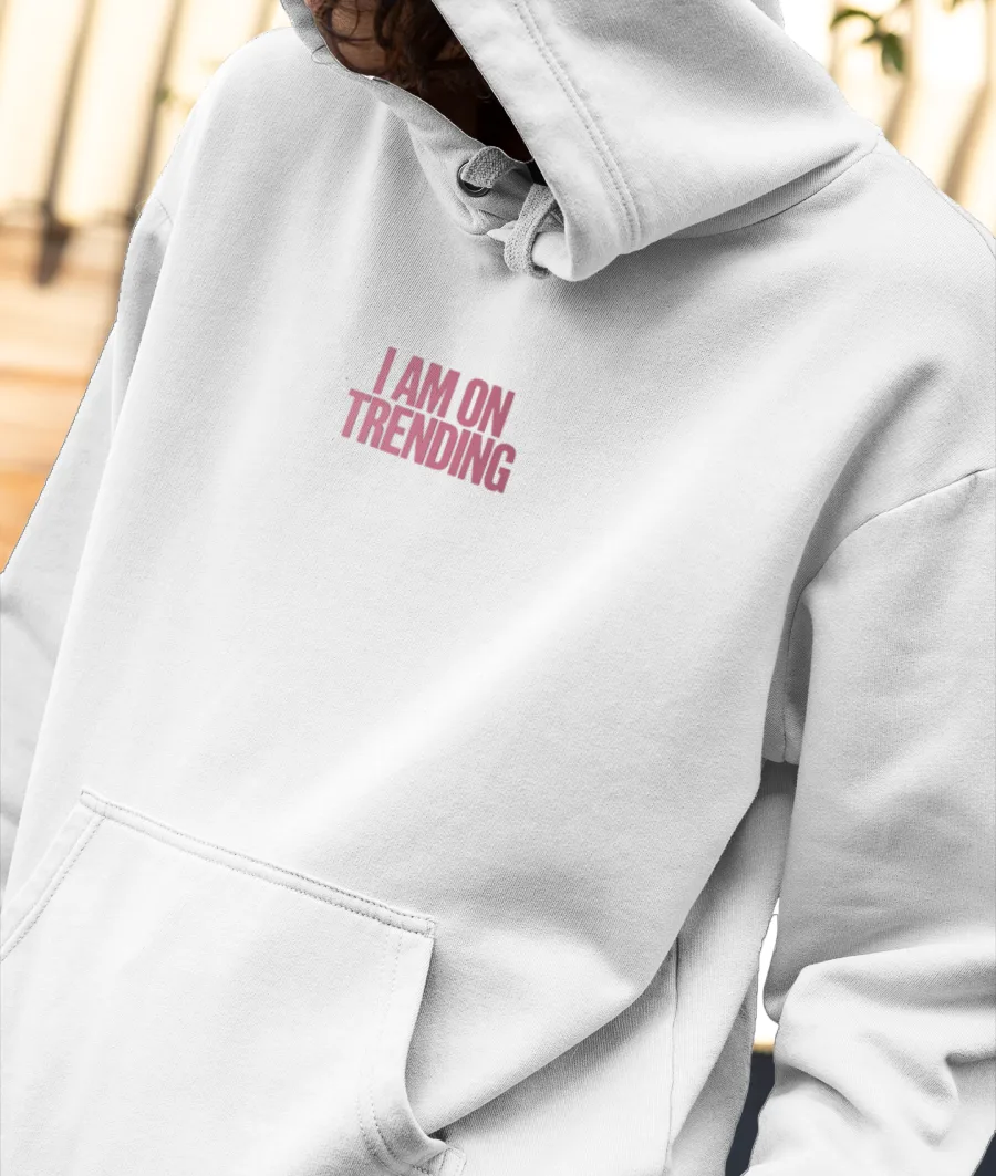 I am on Trending Front-Printed Hoodie