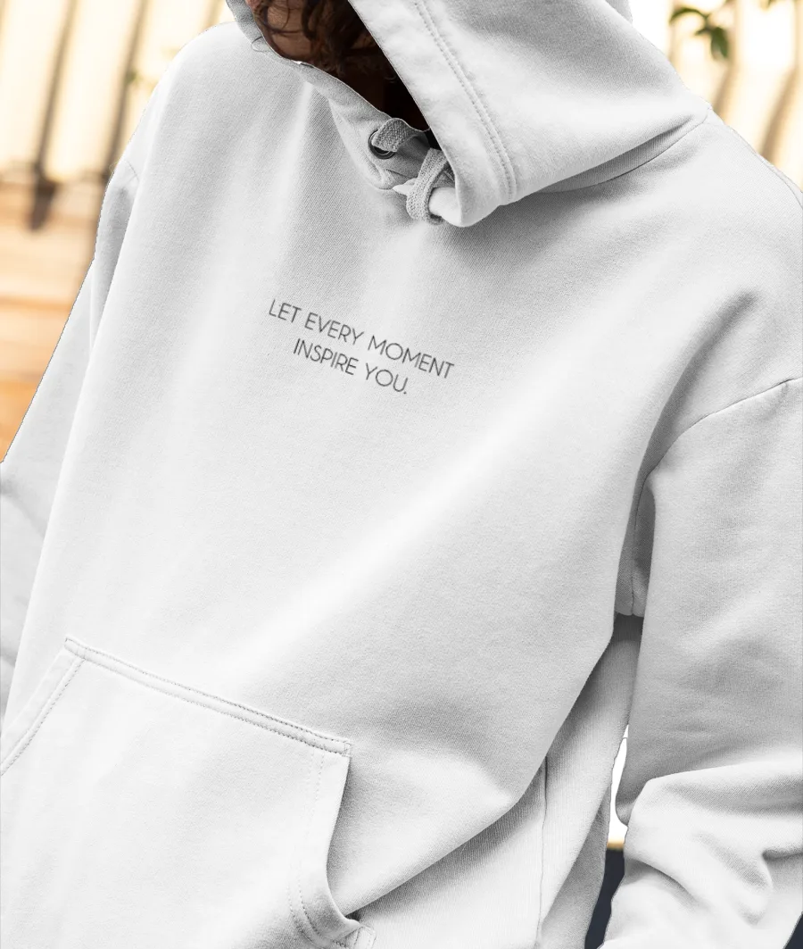 LET EVERY MOMENT INSPIRE YOU Front-Printed Hoodie