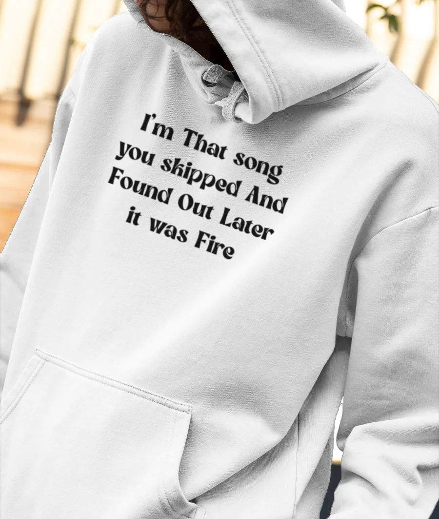 I’m that song you skipped  Front-Printed Hoodie