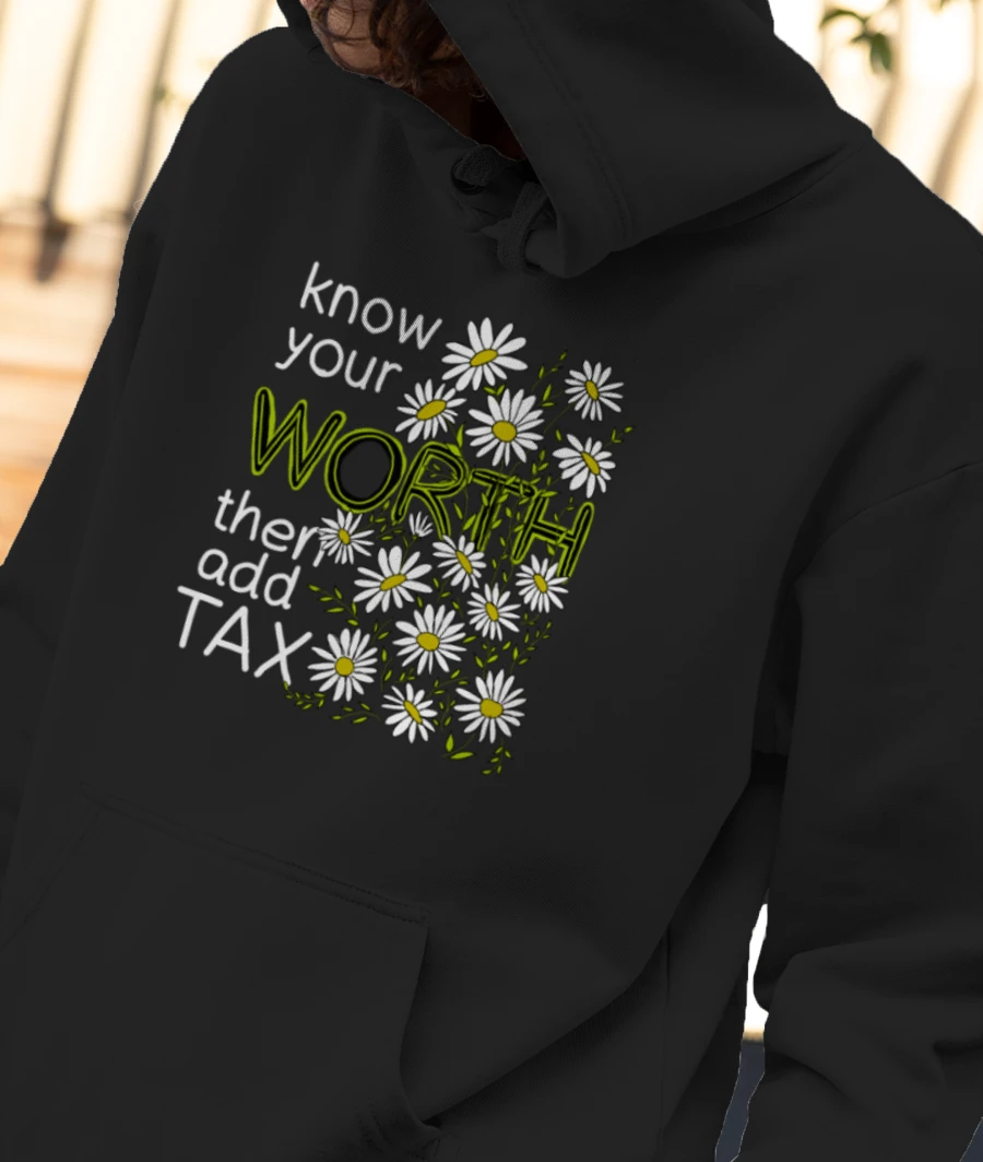 Know Your Worth Then Add Tax Front-Printed Hoodie