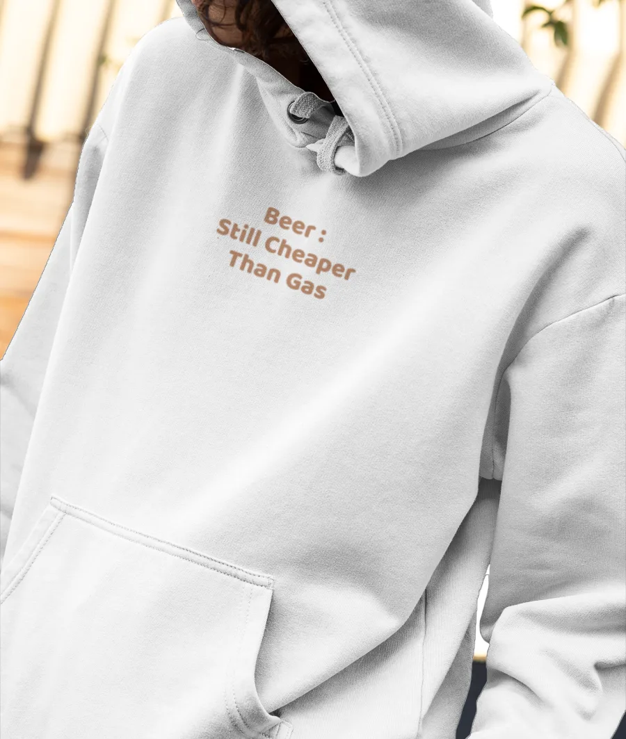 Beer: Still Cheaper Than Gas Front-Printed Hoodie