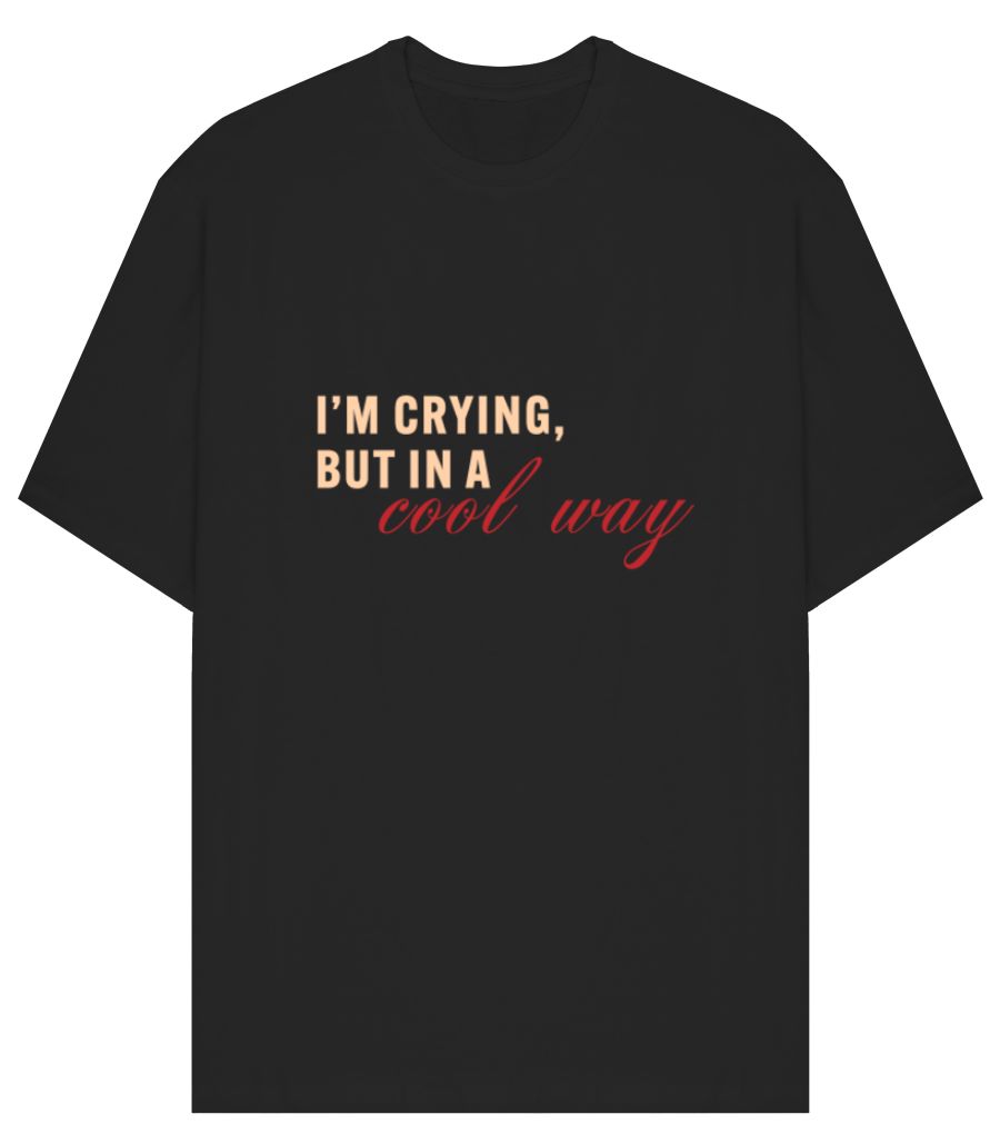 Crying in a cool way shirt clearance