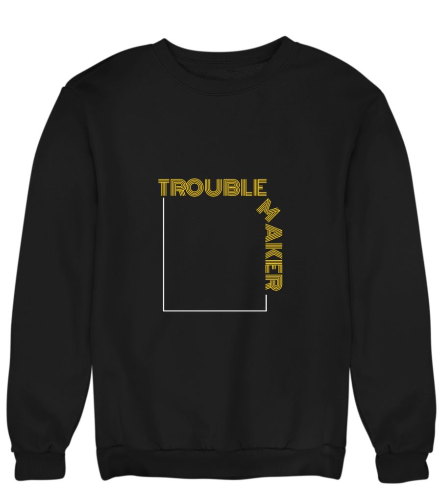 Trouble Maker Sweatshirt Frankly Wearing