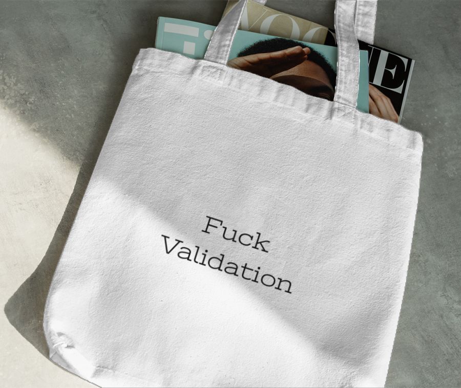 Fuck Validation Tote Bag - Frankly Wearing