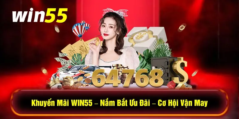 Khuyến Mãi WIN55 - Nắm Bắt Ưu Đãi - Cơ Hội Vận May