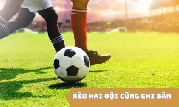 Kèo 2 đội ghi bàn là gì? Cách soi <strong>kèo 2 đội ghi bàn</strong>