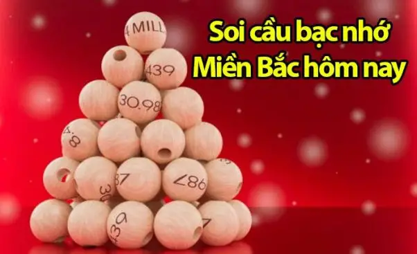 Soi cầu bạc nhớ Miền Bắc hôm nay - Chốt số đẹp nhất - Binhannano.vn