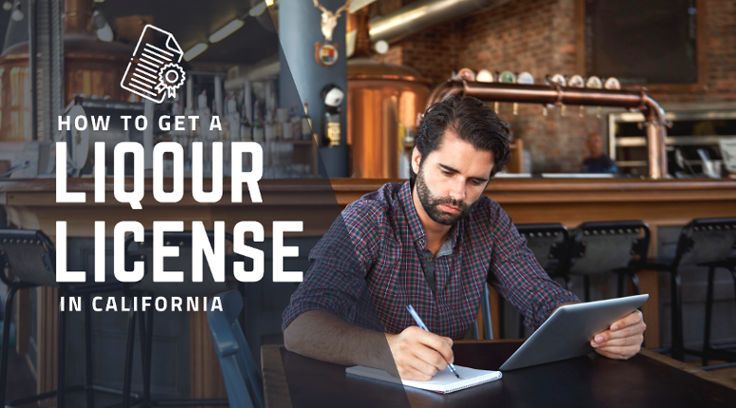 what-you-need-to-get-a-liquor-license-in-california