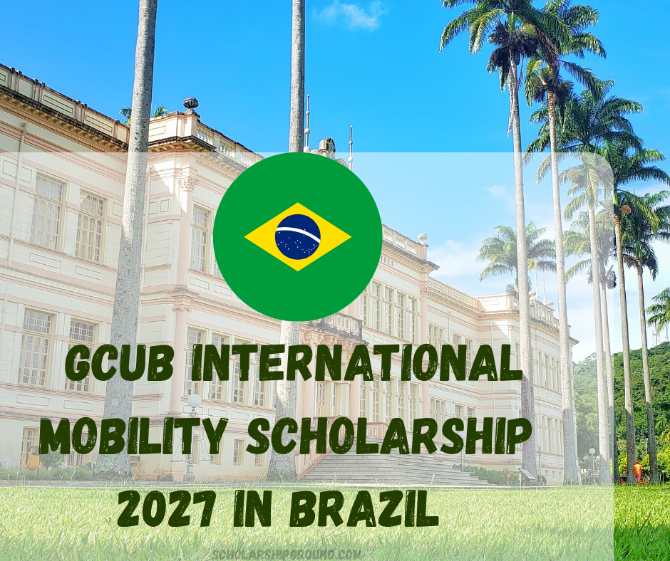 GCUB International Mobility Scholarship 2027 in Brazil | Fully Funded Master’s & PhD