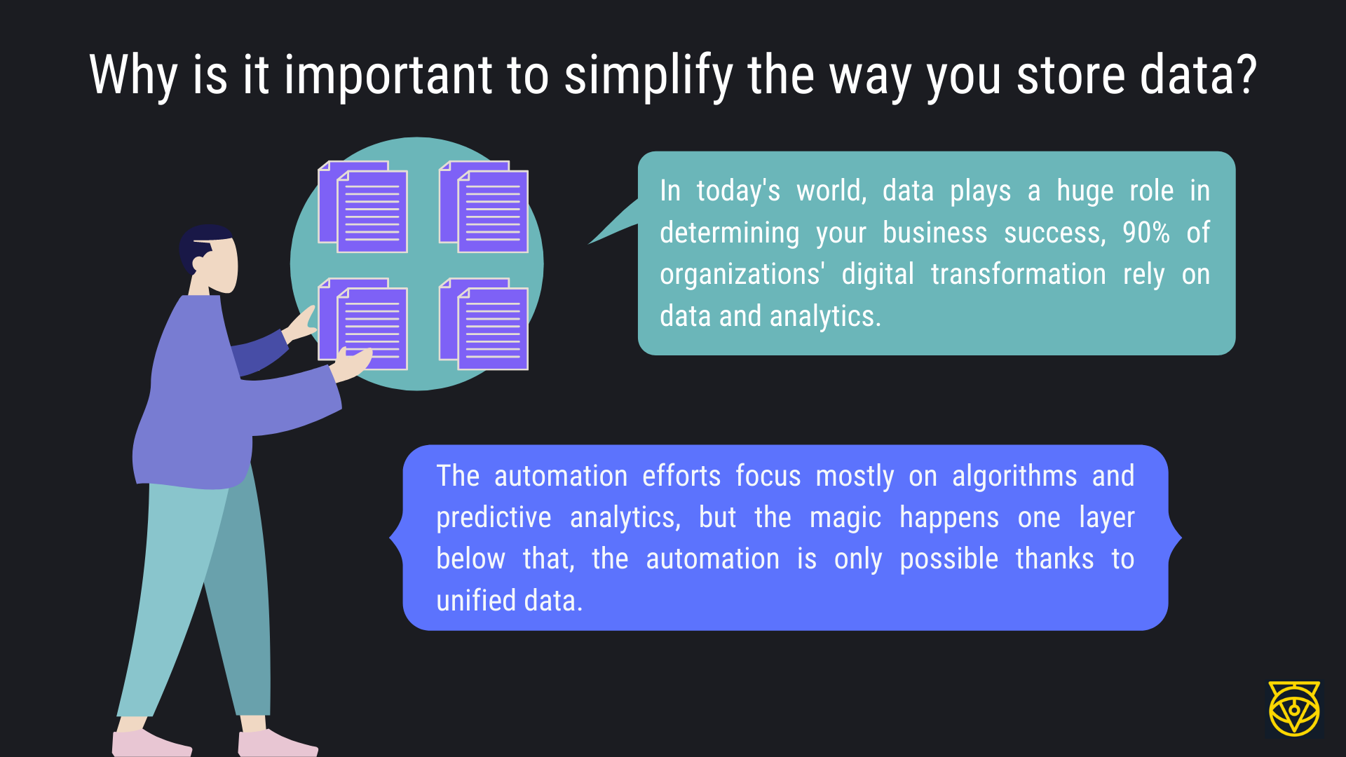 Why is it important to simplify the way you store data? Why is it important to simplify the way you store data?