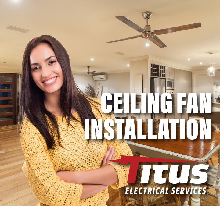 Enhance your home's comfort and style with professional ceiling fan installation by Titus Electrical Services.