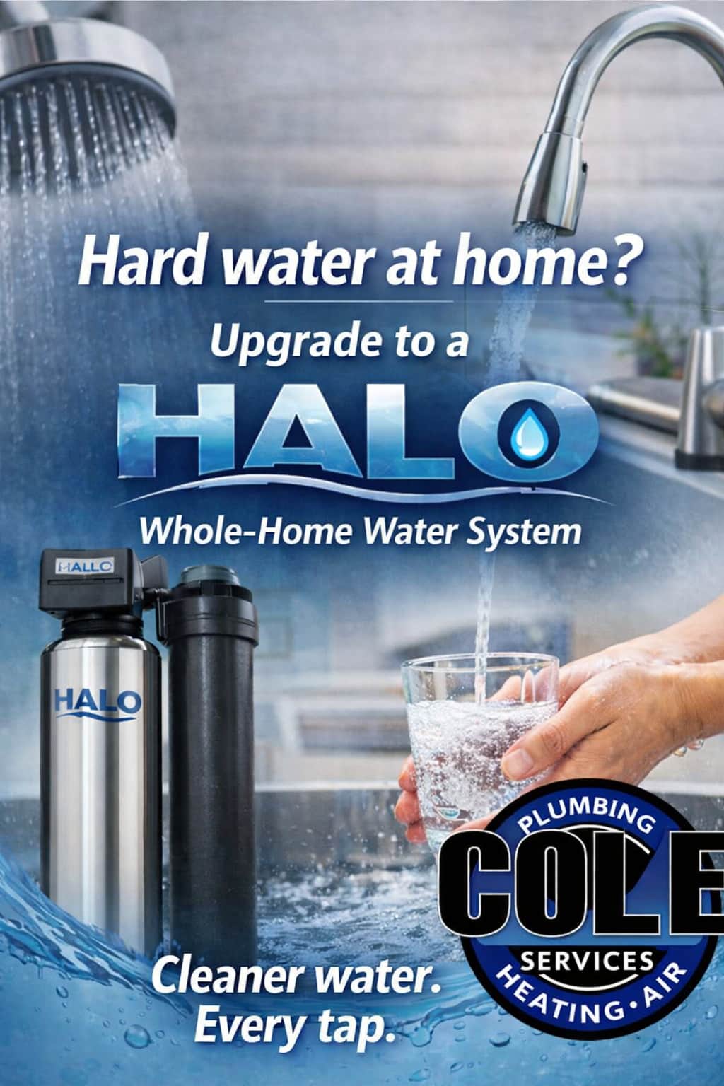 Transform your home’s water quality with the HALO Whole-Home Water System, expertly installed by Cole Services, ensuring cleaner water from every tap.