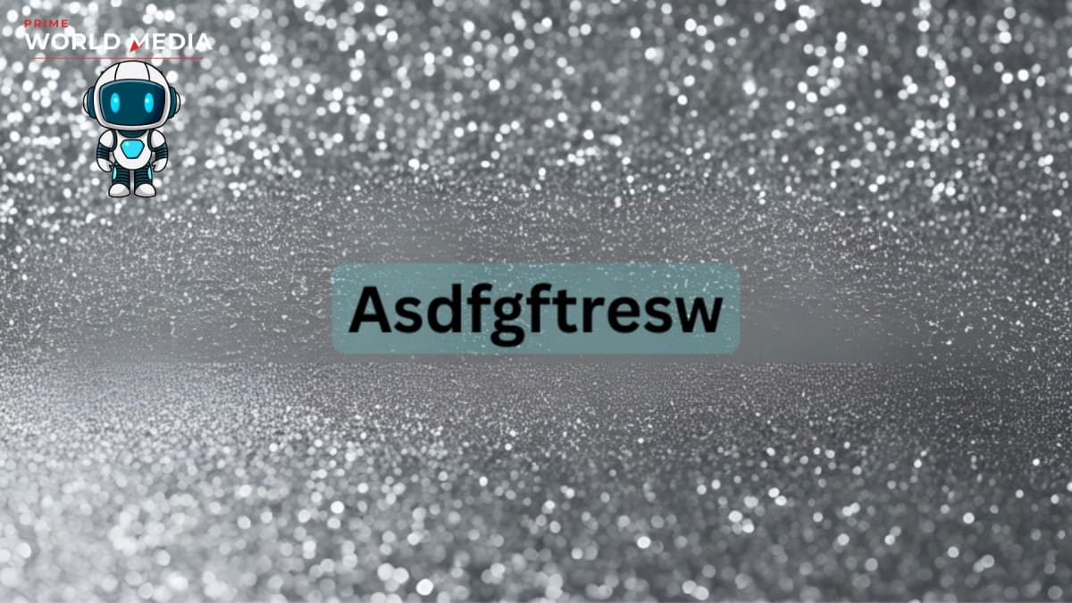 Unveiling the Mystery of “asdfgftresw”: Meaning, Origins, and Creative Possibilities - Prime World Media Business News