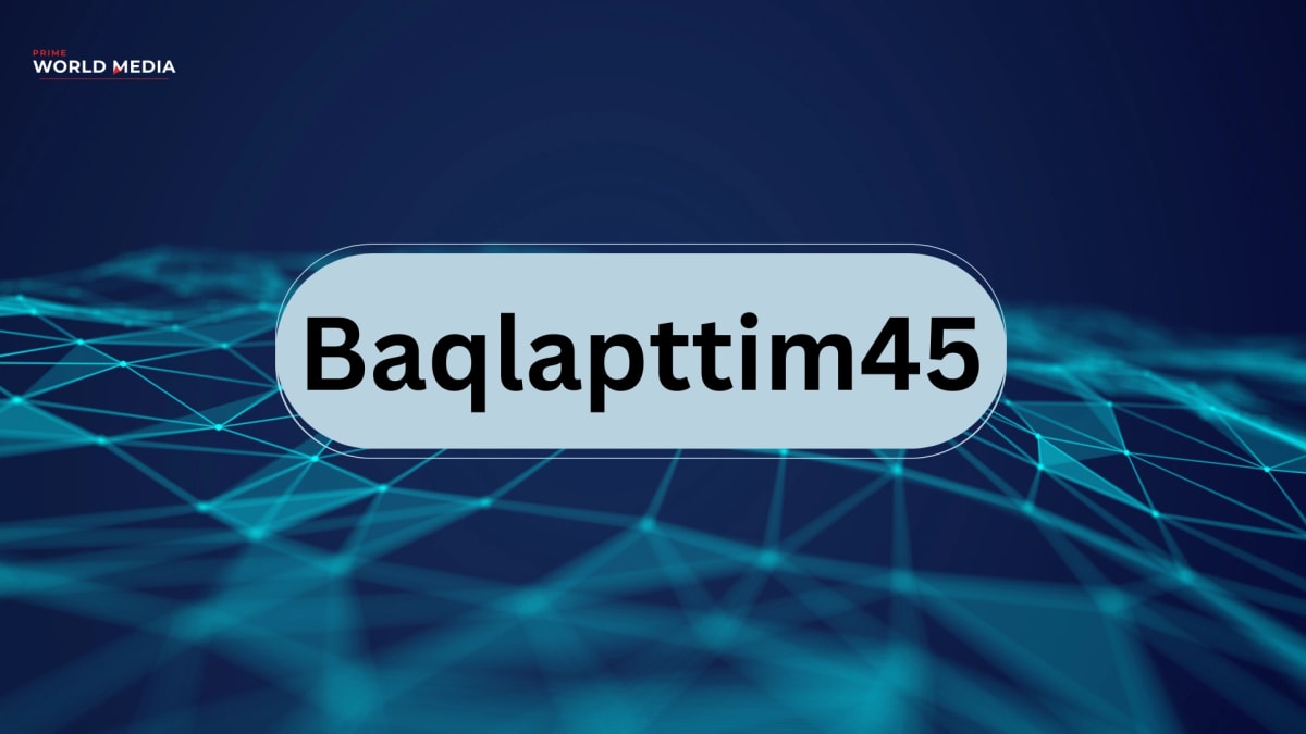 Baqlapttim45 Meaning Explained: Its Importance in Databases, APIs & Modern Systems - Prime World Media Business News