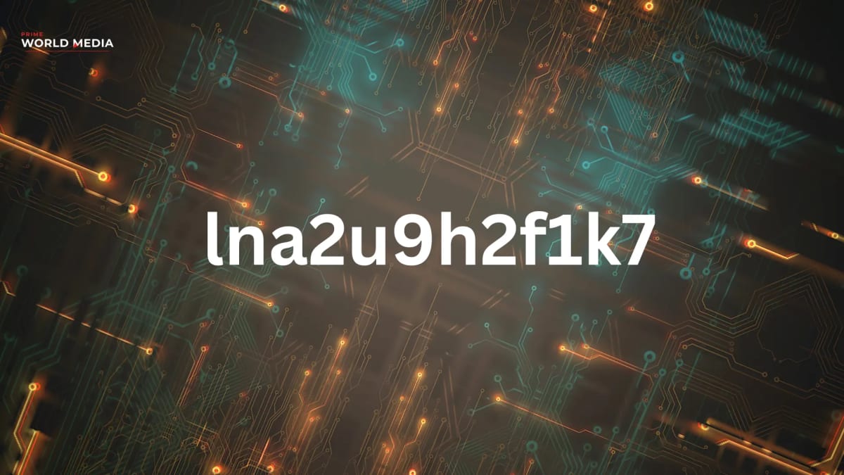 lna2u9h2f1k7: Game Code, File Hash, or Digital Illusion? - Prime World Media Business News