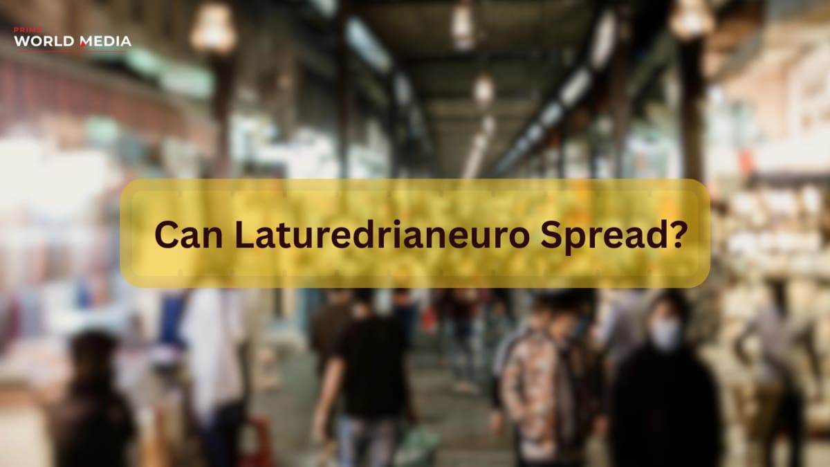 Can Laturedrianeuro Spread? The Truth Behind a Term the Internet Can't Stop Searching - Prime World Media Business News