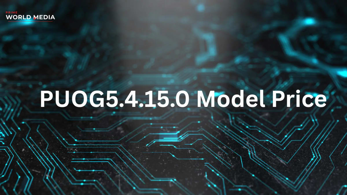 PUOG5.4.15.0 Model Price: Everything You Need to Know Before You Buy - Prime World Media Business News