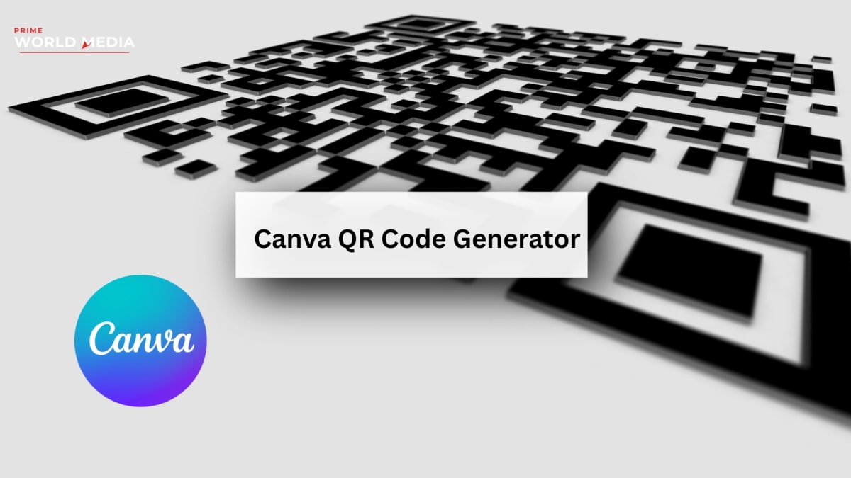 Canva QR Code Generator: The Ultimate Guide to Branded, Scannable QR Codes - Prime World Media Business News