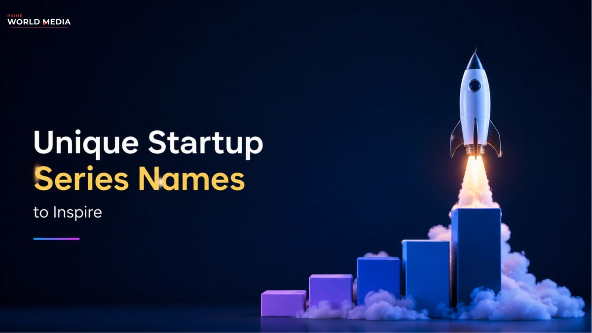 What Are the Unique Startup Names That Might Inspire? - Prime World Media Business Magazine