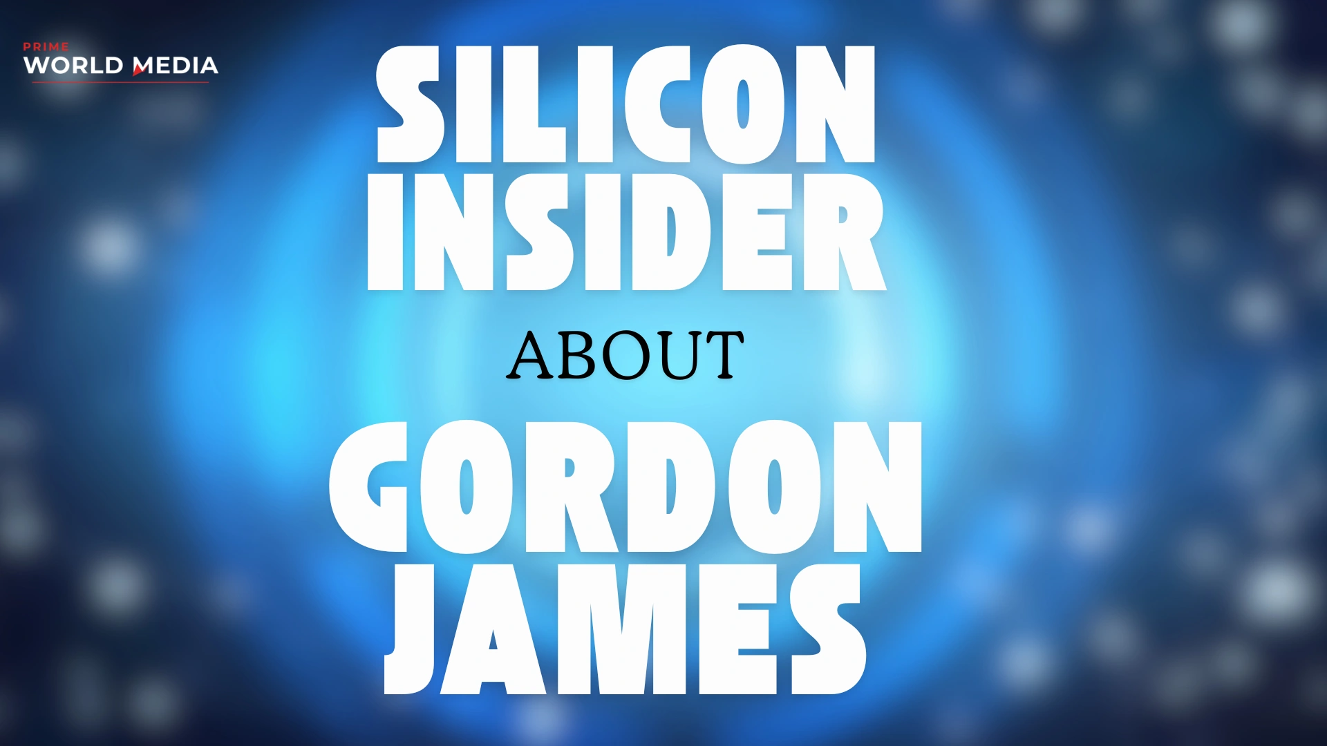 Silicon Insider Gordon James: The Complete Guide to the Tech Visionary and the Platform Behind the Name