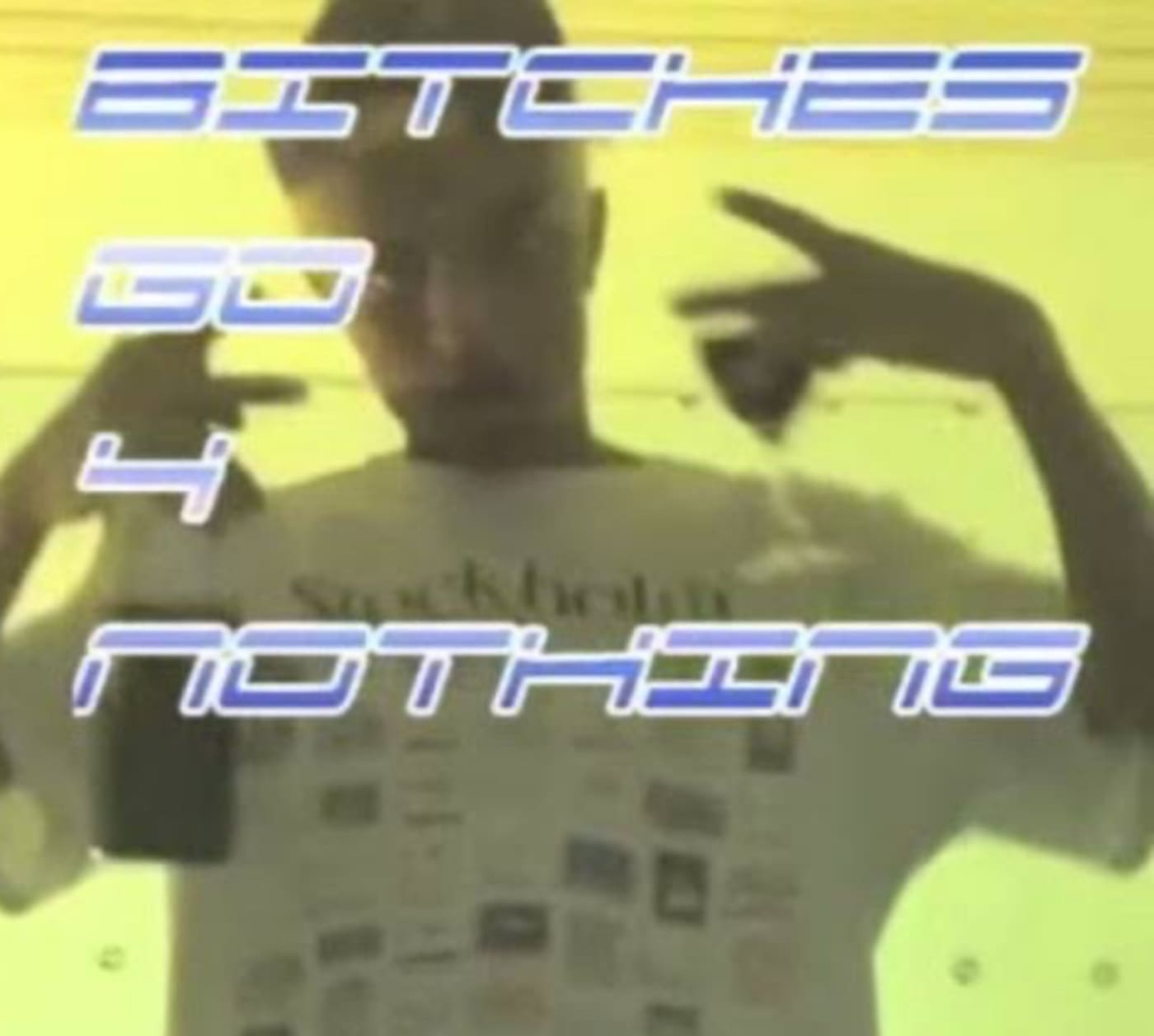 Bitches Go 4 Nothing