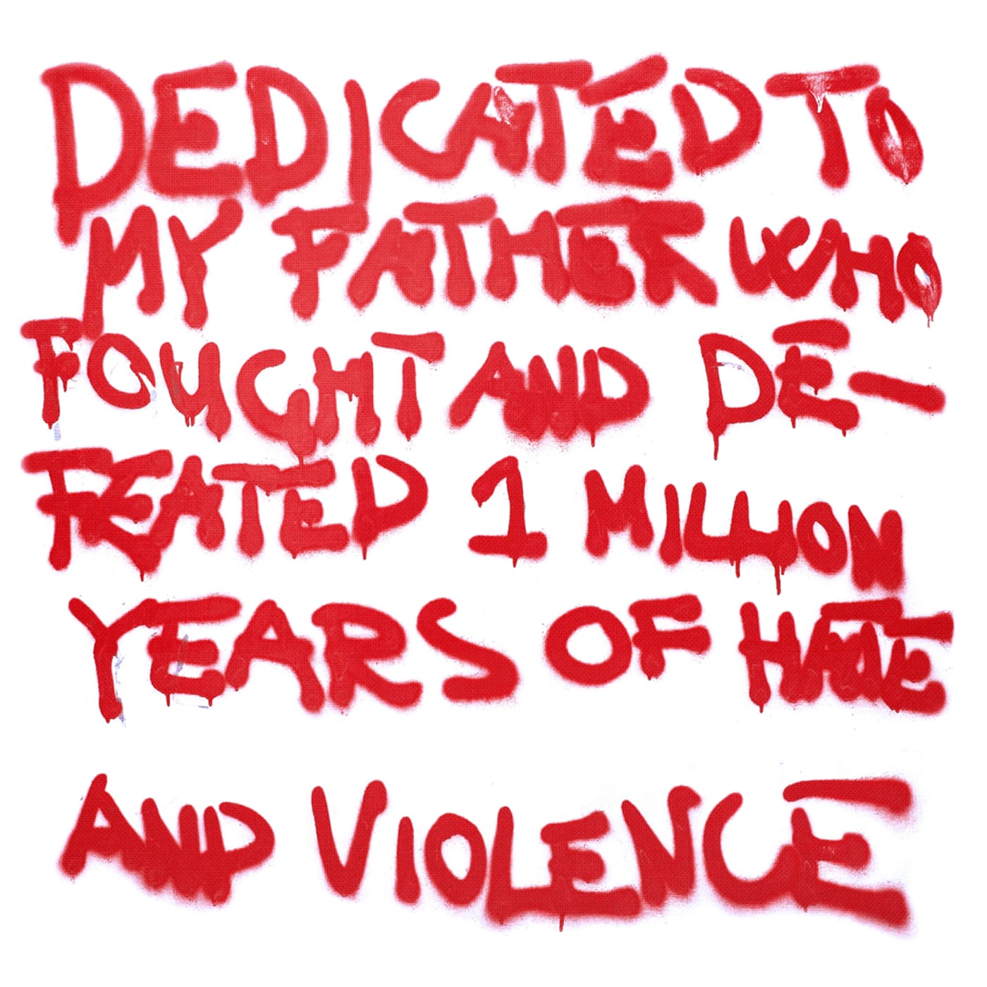 DEDICATED TO MY FATHER WHO FOUGHT AND DEFEATED 1 MILLION YEARS OF HATE AND VIOLENCE⁠
